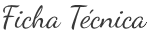 Ficha T&eacute;cnica